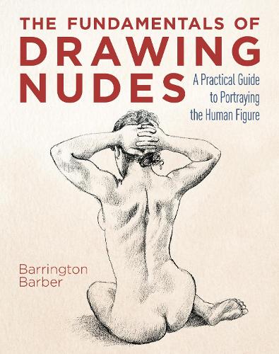 Бумажная книга «The Fundamentals of Drawing Nudes: A Practical Guide to Portraying the Human Figure» - фото №1