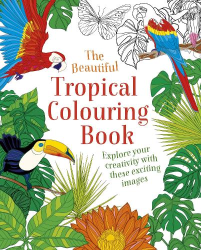 Бумажная книга «The Beautiful Tropical Colouring Book: Explore your Creativity with these Exciting Images», автор Arcturus Publishing - фото №1