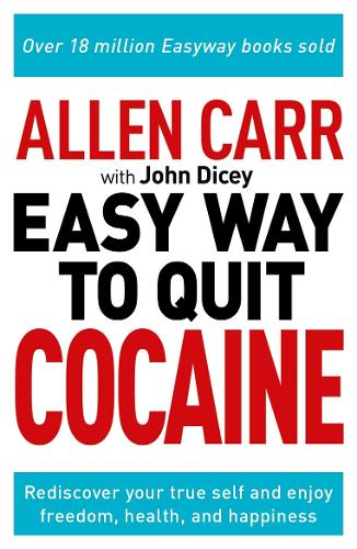Бумажная книга «Allen Carr: The Easy Way to Quit Cocaine: Rediscover Your True Self and Enjoy Freedom, Health, and Happiness», авторов Аллен Карр, Джон Дайси - фото №1