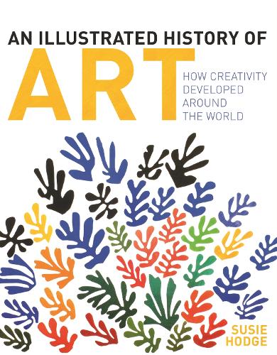 Бумажная книга «An Illustrated History of Art: How Creativity Developed Around the World», автор Сьюзи Ходж - фото №1