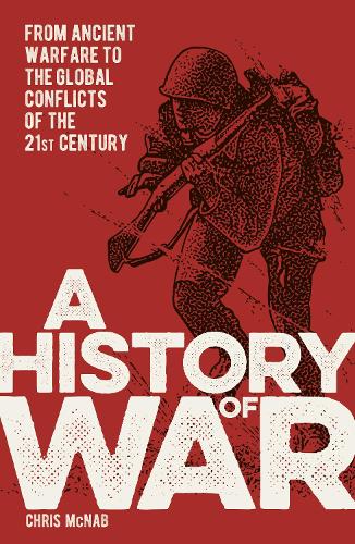 Бумажная книга «A History of War: From Ancient Warfare to the Global Conflicts of the 21st Century», автор Крис МакНаб - фото №1