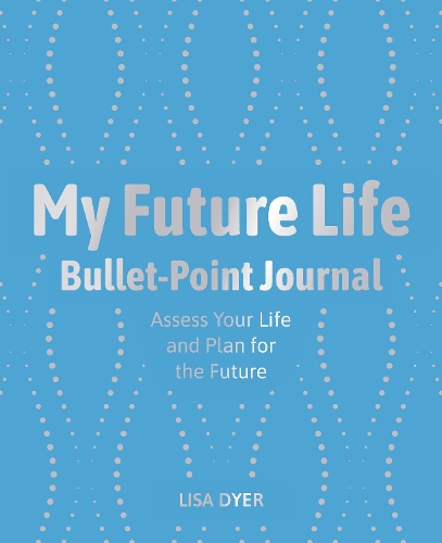 Бумажная книга «My Future Life Bullet Point Journal: Assess Your Life and Plan for the Future», автор Лиза Дайер - фото №1
