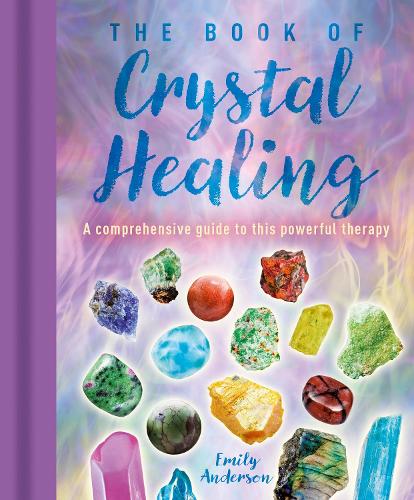 Бумажная книга «The Book of Crystal Healing: A Comprehensive Guide to This Powerful Therapy», автор Эмили Андерсон - фото №1