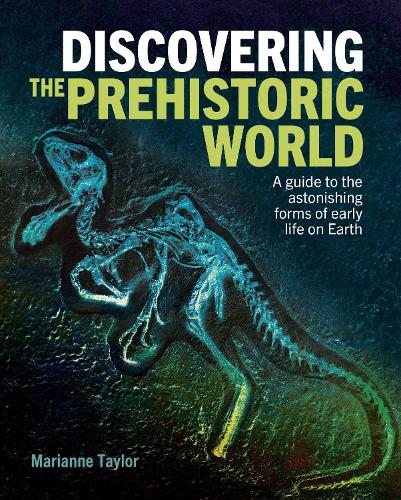 Бумажная книга «Discovering the Prehistoric World: A Guide to the Astonishing Forms of Early Life on Earth», автор Марианна Тейлор - фото №1