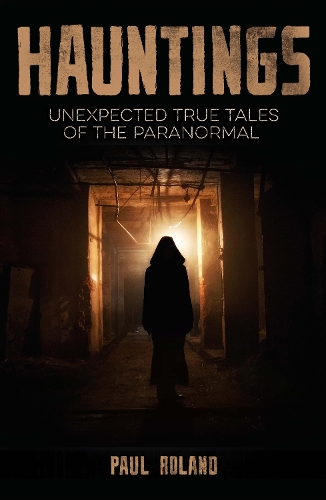 Паперова книга «Hauntings: Unexpected True Tales of the Paranormal», автор Пол Роланд - фото №1