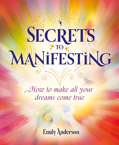 Бумажная книга «Secrets to Manifesting: How to Make All Your Dreams Come True», автор Эмили Андерсон - фото №1