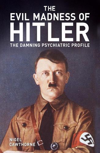 Бумажная книга «The Evil Madness of Hitler: The Damning Psychiatric Profile», автор Найджел Коуторн - фото №1