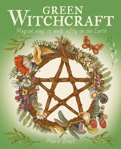Бумажная книга «Green Witchcraft: Magical Ways to Walk Softly on the Earth», автор Мари Брюс - фото №1