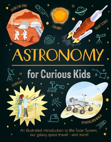 Бумажная книга «Astronomy for Curious Kids: An Illustrated Introduction to the Solar System, Our Galaxy, Space Travel—and More!» - фото №1