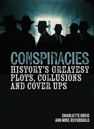 Бумажная книга «Conspiracies: History's Greatest Plots, Collusions and Cover Ups», авторов Шарлотта Грейг, Майк Ротшильд - фото №1