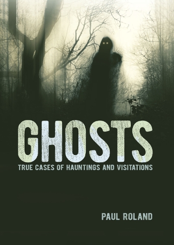 Паперова книга «Ghosts: True Cases of Hauntings and Visitations», автор Пол Роланд - фото №1