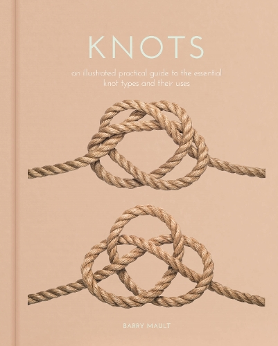 Паперова книга «Knots: An Illustrated Practical Guide to the Essential Knot Types and their Uses», автор Баррі Моулт - фото №1
