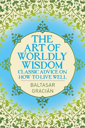 Бумажная книга «The Art of Worldly Wisdom: Classic Advice on How to Live Well», автор Бальтасар Грасиан - фото №1