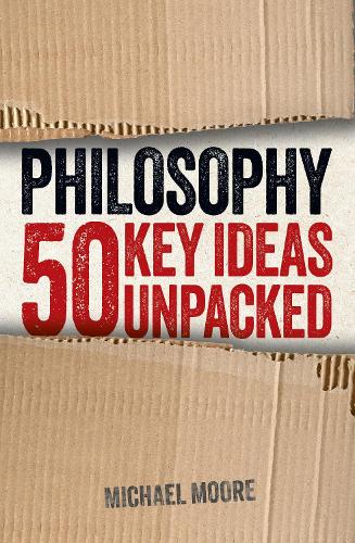 Паперова книга «Philosophy: 50 Key Ideas Unpacked», автор Майкл Мур - фото №1