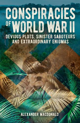 Бумажная книга «Conspiracies of World War II: Devious Plots, Sinister Saboteurs and Extraordinary Enigmas», автор Александр Макдональд - фото №1
