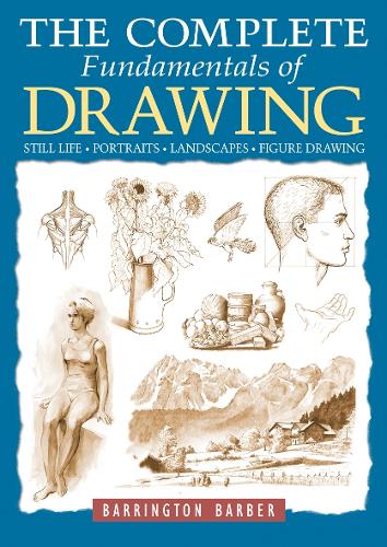 Бумажная книга «The Complete Fundamentals of Drawing: Still Life, Portraits, Landscapes, Figure Drawing», автор Баррингтон Барбер - фото №1