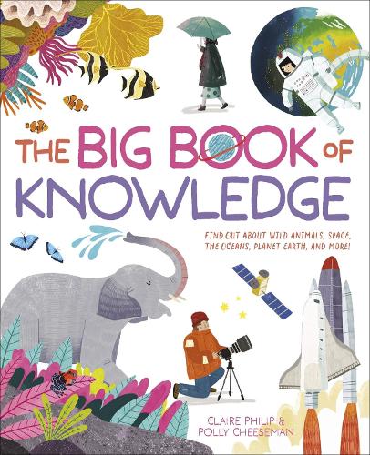 [object Object] «The Big Book of Knowledge: Find out about wild animals, space, the oceans, planet earth and more!», авторов Клэр Филип, Полли Чизмен - фото №1