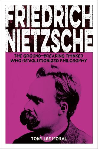 Паперова книга «Friedrich Nietzsche: The Ground-breaking Thinker Who Revolutionized Philosophy», автор Тоні Лі Морал - фото №1