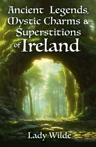Бумажная книга «Ancient Legends, Mystic Charms and Superstitions of Ireland», автор Джейн Уайлд - фото №1