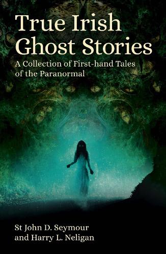 Бумажная книга «True Irish Ghost Stories: A Collection of First-Hand Tales of the Paranormal», авторов Гарри Л. Нелиган, Сент-Джон Д. Сеймур - фото №1