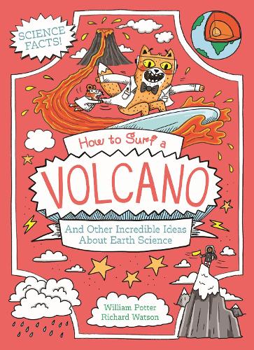 Бумажная книга «How to Surf a Volcano and Other Incredible Ideas About Earth Science», автор Уильям Поттер - фото №1