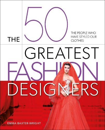Бумажная книга «The 50 Greatest Fashion Designers: The People Who Have Styled Our Clothes», автор Эмма Бакстер-Райт - фото №1
