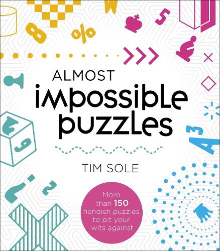 Паперова книга «Almost Impossible Puzzles: More than 150 fieldish puzzles to pit your wits against», автор Тім Соле - фото №1
