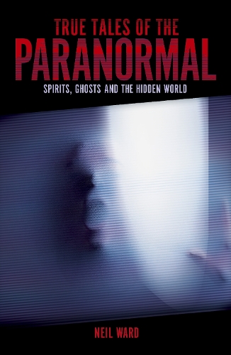 Паперова книга «True Tales of the Paranormal: Spirits, Ghosts and the Hidden World», автор Ніл Уорд - фото №1
