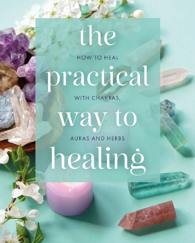Паперова книга «The Practical Way to Healing: How to Heal with Chakras, Auras and Herbs», авторів Адріан Вайт, Хамраз Ахсан, Джуліан Фландерс - фото №1