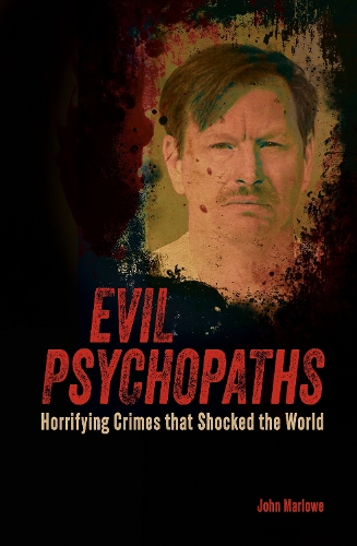 Бумажная книга «Evil Psychopaths: Horrifying Crimes that Shocked the World», автор Джон Марлоу - фото №1