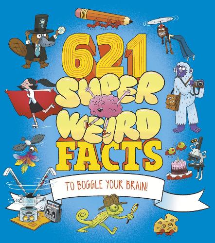 Бумажная книга «621 Super Weird Facts to Boggle Your Brain», авторов Адам Филлипс, Анна Руни, Бен Хаббард, Клэр Хибберт, Хелен Отуэй, Марк Пауэлл, Уильям Поттер - фото №1