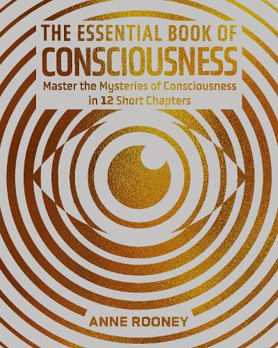 Бумажная книга «The Essential Book of Consciousness: Master the Mysteries of Consciousness in 12 Short Chapters», автор Анна Руни - фото №1
