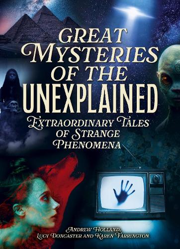 Бумажная книга «Great Mysteries of the Unexplained: Extraordinary Tales of Strange Phenomena», авторов Эндрю Холланд, Карен Фаррингтон, Люси Донкастер - фото №1