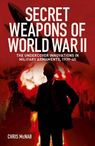 Бумажная книга «Secret Weapons of World War II: The Undercover Innovations in Military Armaments, 1939-45», автор Крис МакНаб - фото №1