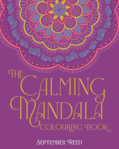 Бумажная книга «The Calming Mandala Colouring Book: Includes 45 Meditative Images», автор September Reed - фото №1