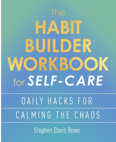 Бумажная книга «The Habit Builder Workbook for Self-Care: Daily hacks for calming the chaos», автор Стивен Дэвид Роу - фото №1