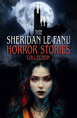 Бумажная книга «The Sheridan Le Fanu Horror Stories Collection», автор Джозеф Шеридан Ле Фаню - фото №1