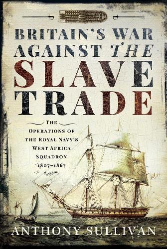 Бумажная книга «Britain's War Against the Slave Trade: The Operations of the Royal Navy s West Africa Squadron, 1807 1867», автор Энтони Салливан - фото №1