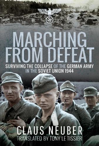 Бумажная книга «Marching from Defeat: Surviving the Collapse of the German Army in the Soviet Union, 1944», автор Клаус Нойбер - фото №1