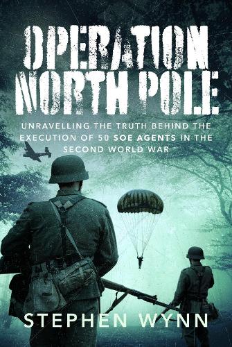Паперова книга «Operation North Pole: Unravelling the Truth Behind the Execution of 50 SOE Agents in the Second World War», автор Стівен Вінн - фото №1