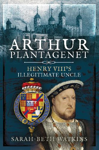 Бумажная книга «Arthur Plantagenet: Henry VIII's Illegitimate Uncle», автор Сара-Бет Уоткинс - фото №1