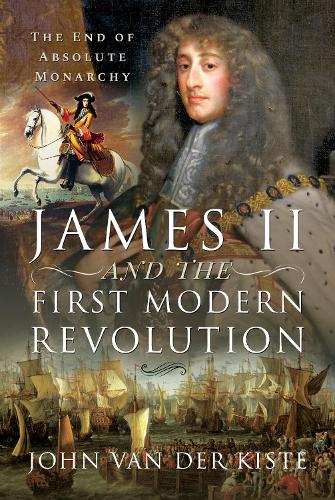 Паперова книга «James II and the First Modern Revolution: The End of Absolute Monarchy», автор Джон ван дер Кісте - фото №1