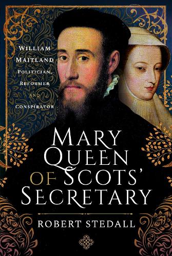 Бумажная книга «Mary Queen of Scots' Secretary: William Maitland - Politician, Reformer and Conspirator», автор Роберт Стедалл - фото №1