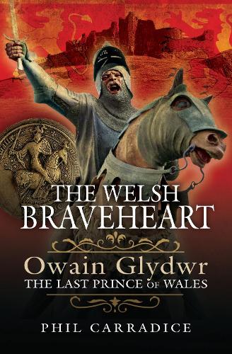 Бумажная книга «The Welsh Braveheart: Owain Glydwr, The Last Prince of Wales», автор Фил Кэррадайс - фото №1