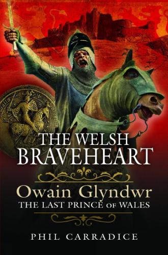 Бумажная книга «The Welsh Braveheart: Owain Glydwr, The Last Prince of Wales», автор Фил Кэррадайс - фото №1