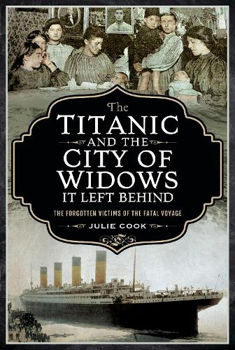 Бумажная книга «The Titanic and the City of Widows it left Behind: The Forgotten Victims of the Fatal Voyage», автор Джули Кук - фото №1