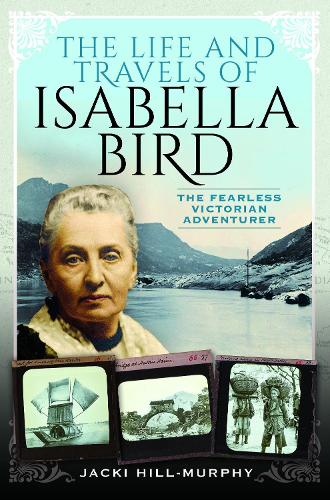Паперова книга «The Life and Travels of Isabella Bird: The Fearless Victorian Adventurer», автор Джекі Хілл-Мерфі - фото №1