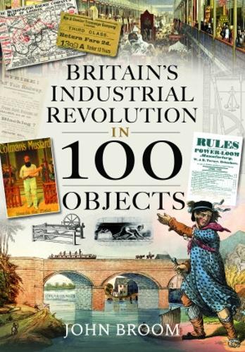 Бумажная книга «Britain's Industrial Revolution in 100 Objects», автор Джон Брум - фото №1