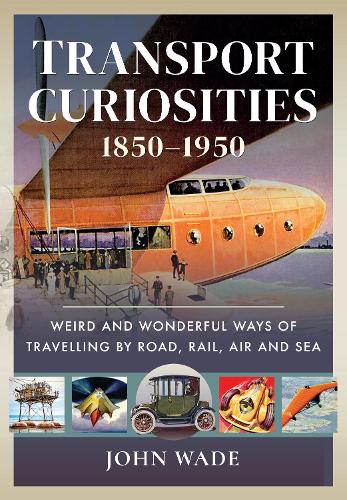 Бумажная книга «Transport Curiosities, 1850 1950: Weird and Wonderful Ways of Travelling by Road, Rail, Air and Sea», автор Джон Уэйд - фото №1