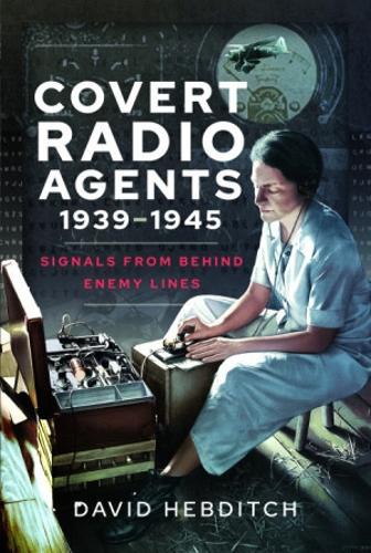 Паперова книга «Covert Radio Agents, 1939-1945: Signals From Behind Enemy Lines», автор Девід Хебдіч - фото №1